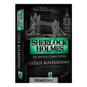 Sherlock Holmes - Gölge Koleksiyonu Bütün Hikayeler 5 - Sir Arthur Conan Doyle