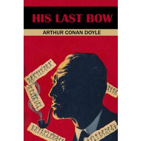 Sherlock Holmes - His Last Bow - Sir Arthur Conan Doyle