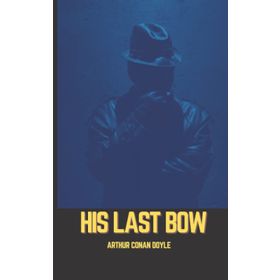 Sherlock Holmes - His Last Bow - Sir Arthur Conan Doyle