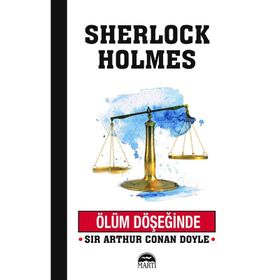 Sherlock Holmes - Ölüm Döşeğinde - Arthur Conan Doyle