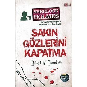 Sherlock Holmes - Sakın Gözlerini Kapatma - Robert W. Chambers