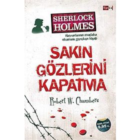 Sherlock Holmes - Sakın Gözlerini Kapatma - Robert W. Chambers