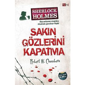 Sherlock Holmes - Sakın Gözlerini Kapatma - Robert W. Chambers