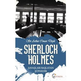 Sherlock Holmes - Savaşları Başlatan Şüphedir - s artur conan doyle