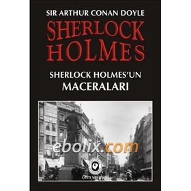 Sherlock Holmes - Sherlock Holmes’un Maceraları - Sir Arthur Conan Doyle