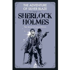 Sherlock Holmes: The Adventure Of Silver Blaze - Sir Arthur Conan Doyle