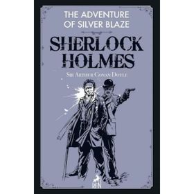 Sherlock Holmes: The Adventure Of Silver Blaze - Sir Arthur Conan Doyle
