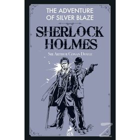Sherlock Holmes: The Adventure Of Silver Blaze - Sir Arthur Conan Doyle