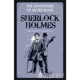 Sherlock Holmes: The Adventure Of Silver Blaze - Sir Arthur Conan Doyle
