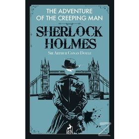 Sherlock Holmes: The Adventure of the Creeping Man - Sir Arthur Conan Doyle