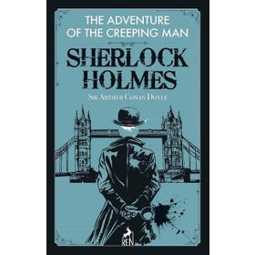 Sherlock Holmes: The Adventure of the Creeping Man - Sir Arthur Conan Doyle