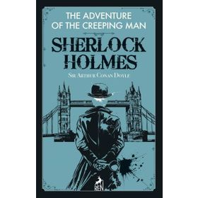 Sherlock Holmes: The Adventure of the Creeping Man - Sir Arthur Conan Doyle