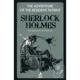 Sherlock Holmes: The Adventure of the Resident Patient - Sir Arthur Conan Doyle
