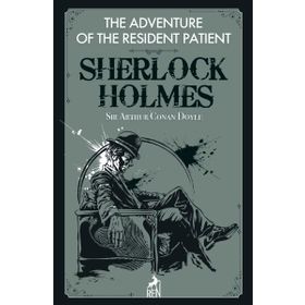 Sherlock Holmes: The Adventure of the Resident Patient - Sir Arthur Conan Doyle