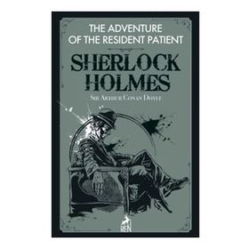 Sherlock Holmes: The Adventure of the Resident Patient - Sir Arthur Conan Doyle