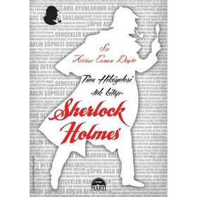 Sherlock Holmes Tüm Hikayeleri - Tek Kitap - Sir Arthur Conan Doyle