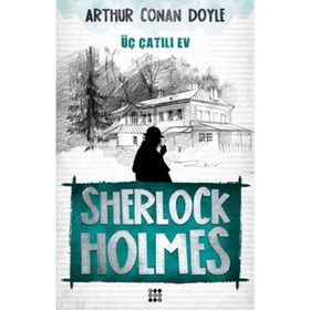 SHERLOCK HOLMES - ÜÇ ÇATILI EV - ARTHUR CONAN DOYLE