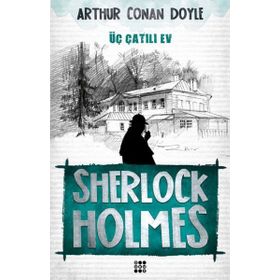 SHERLOCK HOLMES - ÜÇ ÇATILI EV - ARTHUR CONAN DOYLE