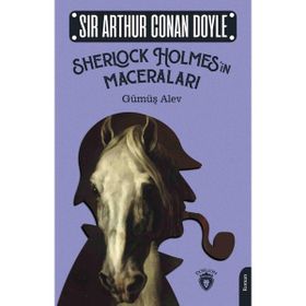 Sherlock Holmes’in Maceraları;Gümüş Alev Dorlion Yayınevi