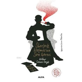 Sherlock Holmes'un Son Görevi - Sir Arthur Conan Doyle
