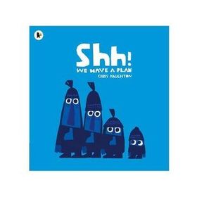Shh We Have A Plan - Walker Books