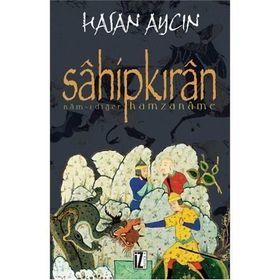 SÂHİPKIRÂN NÂM-I DİĞER HAMZANÂME - HASAN AYCIN