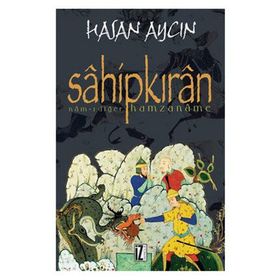 SÂHİPKIRÂN NÂM-I DİĞER HAMZANÂME - HASAN AYCIN