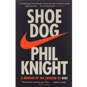 Shoe Dog: A Memoir by the Creator of Nike