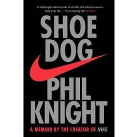 Shoe Dog: A Memoir by the Creator of Nike