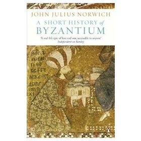Short History Of Byzantium - John Julius Norwich
