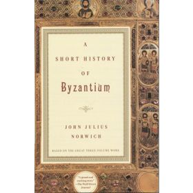 Short History Of Byzantium - John Julius Norwich