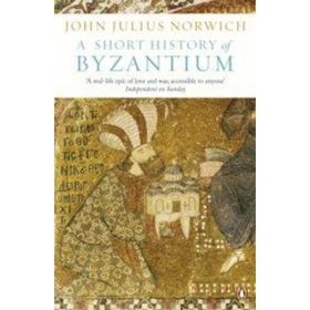 Short History Of Byzantium - John Julius Norwich