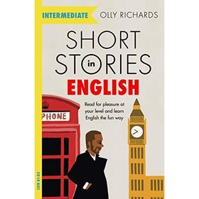 Short Stories in English for Intermediate Learners: Read for pleasure at your level, expand your vocabulary and learn English the fun way!