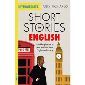 Short Stories in English for Intermediate Learners: Read for pleasure at your level, expand your vocabulary and learn English the fun way!