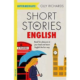 Short Stories in English for Intermediate Learners: Read for pleasure at your level, expand your vocabulary and learn English the fun way!