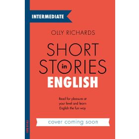 Short Stories in English for Intermediate Learners: Read for pleasure at your level, expand your vocabulary and learn English the fun way!