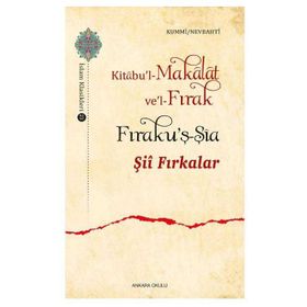 ŞİÎ FIRKALAR KITÂBU'L-MAKÂLÂT VE'L-FIRAK-FIRAKU'Ş-ŞİA - KUMMI NEVBAHTI