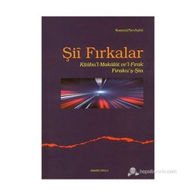 ŞİÎ FIRKALAR KITÂBU'L-MAKÂLÂT VE'L-FIRAK-FIRAKU'Ş-ŞİA - KUMMI NEVBAHTI