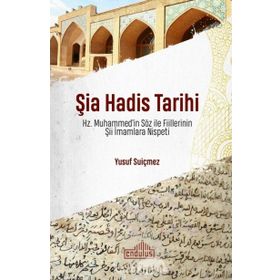 Şia Hadis Tarihi - Hz. Muhammed’in Söz ve Fiillerinin Şii İmamlara Nispeti - Endülüs Yayınları