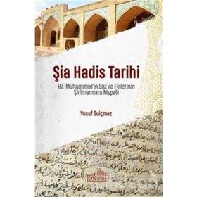 Şia Hadis Tarihi - Hz. Muhammed’in Söz ve Fiillerinin Şii İmamlara Nispeti - Endülüs Yayınları