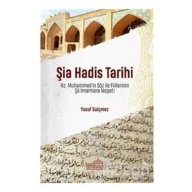 Şia Hadis Tarihi - Hz. Muhammed’in Söz ve Fiillerinin Şii İmamlara Nispeti - Endülüs Yayınları