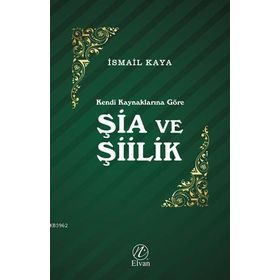 Şia ve Şiilik - İsmail Kaya