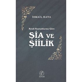 Şia ve Şiilik - İsmail Kaya