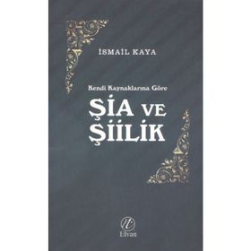 Şia ve Şiilik - İsmail Kaya