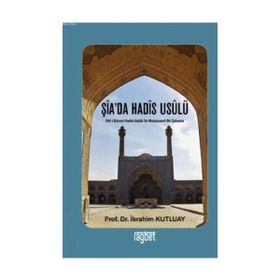 Şia’da Hadis Usulü - İbrahim Kutluay