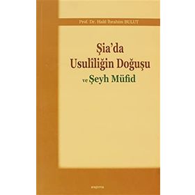ŞIA'DA USULILIĞIN DOĞUŞU VE ŞEYH MÜFID - HALIL İBRAHIM BULUT