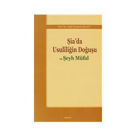 ŞIA'DA USULILIĞIN DOĞUŞU VE ŞEYH MÜFID - HALIL İBRAHIM BULUT