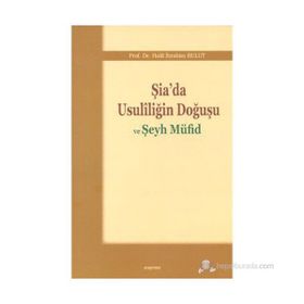 ŞIA'DA USULILIĞIN DOĞUŞU VE ŞEYH MÜFID - HALIL İBRAHIM BULUT