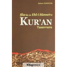 Şia’da ve Ehl-i Sünnet’e Kur’an Tasavvuru - Şaban Karataş