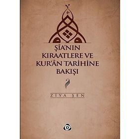 ŞIA'NIN KIRAATLERE VE KUR'AN TARIHINE BAKIŞI - ZIYA ŞEN